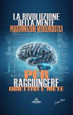 La Rivoluzione Della Mente - Programmazione Neurolinguistica (eBook, ePUB)