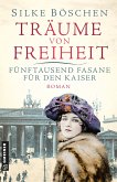 Träume von Freiheit - Fünftausend Fasane für den Kaiser (eBook, ePUB)