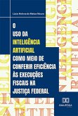 O uso da Inteligência Artificial como meio de conferir eficiência às execuções fiscais na Justiça Federal (eBook, ePUB)