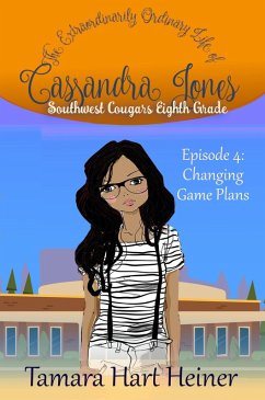 Episode 4: Changing Game Plans: The Extraordinarily Ordinary Life of Cassandra Jones (Southwest Cougars Eighth Grade, #4) (eBook, ePUB) - Heiner, Tamara Hart