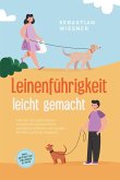 Leinenführigkeit leicht gemacht: Wie Sie mit spielerischem Leinentraining Ihren Hund vorbildlich erziehen und in jeder Situation gekonnt reagieren - inkl. der besten Übungen & Tipps (eBook, ePUB)