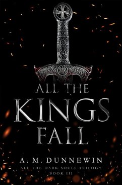 All the Kings Fall (All the Dark Souls, #3) (eBook, ePUB) - Dunnewin, A. M.