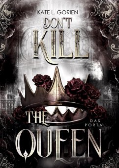 Don't Kill the Queen - Das Portal - Mitreißende Urban Fantasy - die spannungsgeladene Fortsetzung der Don't Kill Reihe. - Gorien, Kate L.