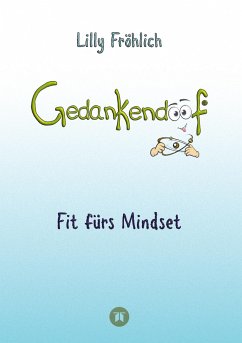 Gedankendoof - Die Macht der Gedanken: Wie du negative Denk- und Gefühlsmuster durchbrichst, deine Gedanken ausmistest, dein Selbstwertgefühl aufbaust und ein glückliches Leben erschaff - Fröhlich, Lilly