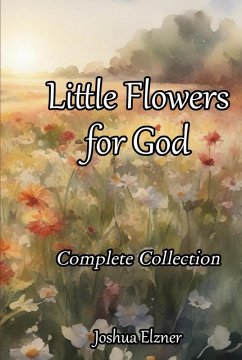 Little Flowers for God: Complete Collection (eBook, ePUB) - Elzner, Joshua