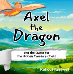 Axel the Dragon and the Quest for the Hidden Treasure Chest (eBook, ePUB) - Kindwell, Raficus