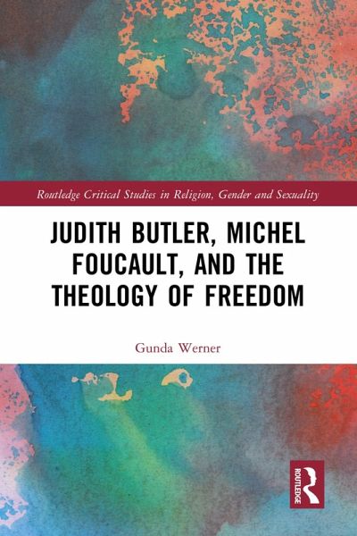 Judith Butler, Michel Foucault, and the Theology of Freedom (eBook, PDF)