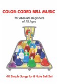 Color-Coded Bell Music for Absolute Beginners of All Ages: 40 Simple Songs for 8 Note Bells (fixed-layout eBook, ePUB)