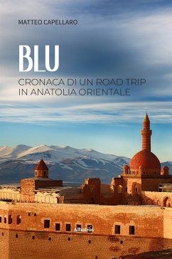 BLU. Cronaca di un road trip in Anatolia Orientale (eBook, ePUB) - Capellaro, Matteo