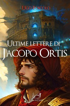 Ultime lettere di Jacopo Ortis (eBook, ePUB) - Foscolo, Ugo