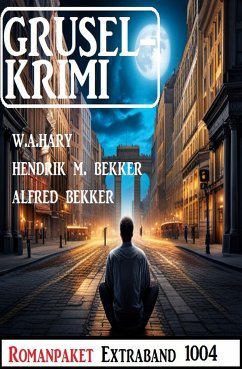 Gruselkrimi Romanpaket Extraband 1004 (eBook, ePUB) - Hary, W. A.; Bekker, Hendrik M.; Bekker, Alfred
