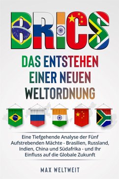 BRICS: Das Entstehen einer Neuen Weltordnung (eBook, ePUB) - Weltweit, Max