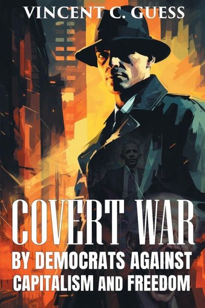 COVERT WAR BY DEMOCRATS AGAINST CAPITALISM AND FREEDOM