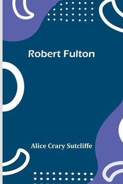 Robert Fulton - Sutcliffe, Alice Crary