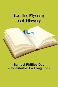 Tea, Its Mystery and History - Day, Samuel Phillips
