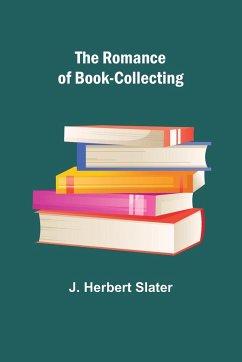The Romance of Book-Collecting - Slater, J. Herbert