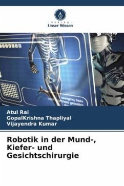 Robotik in der Mund-, Kiefer- und Gesichtschirurgie - Rai, Atul;Thapliyal, GopalKrishna;Kumar, Vijayendra