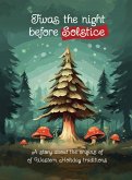 Twas the Night Before Solstice Twas the Night Before Solstice