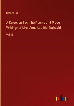 A Selection from the Poems and Prose Writings of Mrs. Anna Laetitia Barbauld - Ellis, Grace