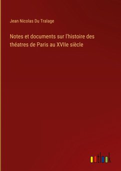 Notes et documents sur l'histoire des théatres de Paris au XVIIe siècle