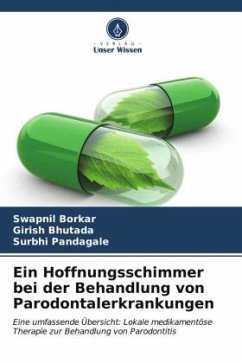 Ein Hoffnungsschimmer bei der Behandlung von Parodontalerkrankungen - Borkar, Swapnil;Bhutada, Girish;Pandagale, Surbhi