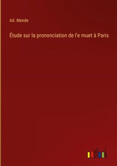 Étude sur la prononciation de l'e muet à Paris - Mende, Ad.