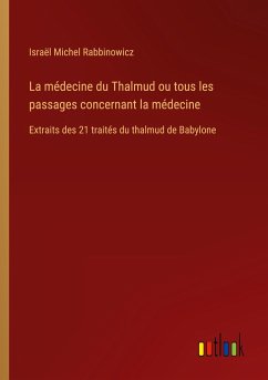 La médecine du Thalmud ou tous les passages concernant la médecine - Rabbinowicz, Israël Michel