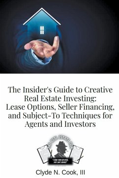 The Insider's Guide to Creative Real Estate Investing - Cook, Clyde N III-The Real Estate Don