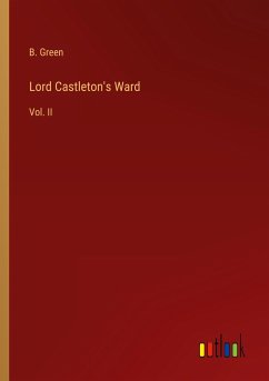 Lord Castleton's Ward - Green, B.