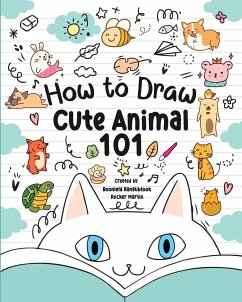 How to Draw Cute Animals 101 for Kids - Martin, Rocker; Rangubtook, Boonlerd