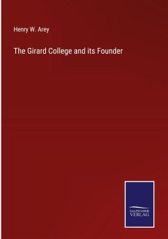 The Girard College and its Founder - Arey, Henry W.