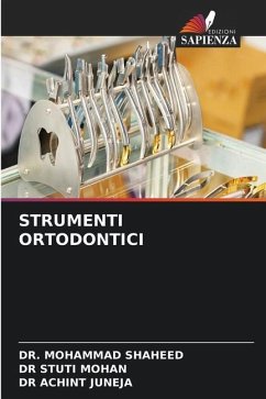 STRUMENTI ORTODONTICI - SHAHEED, DR. MOHAMMAD;MOHAN, DR STUTI;JUNEJA, DR ACHINT