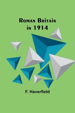 Roman Britain in 1914 - Haverfield, F.