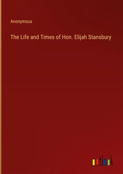 The Life and Times of Hon. Elijah Stansbury - Anonymous