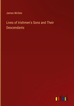 Lives of Irishmen's Sons and Their Descendants - Mcgee, James