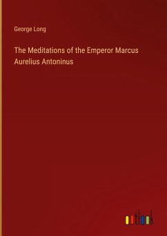 The Meditations of the Emperor Marcus Aurelius Antoninus - Long, George