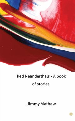 Red Neanderthals - A book of stories - Mathew, Jimmy