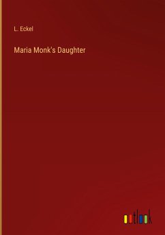 Maria Monk's Daughter - Eckel, L.