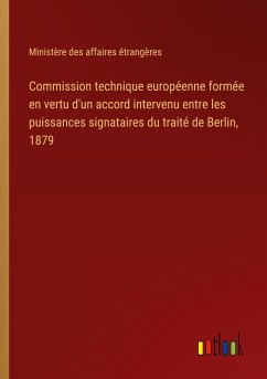 Commission technique européenne formée en vertu d'un accord intervenu entre les puissances signataires du traité de Berlin, 1879