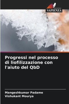 Progressi nel processo di liofilizzazione con l'aiuto del QbD - Padame, Mangeshkumar;Mourya, Vishukant