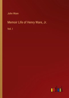 Memoir Life of Henry Ware, Jr.