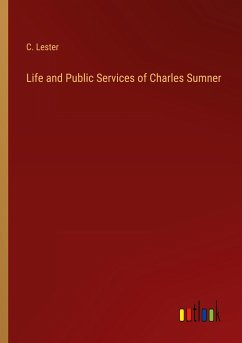 Life and Public Services of Charles Sumner - Lester, C.