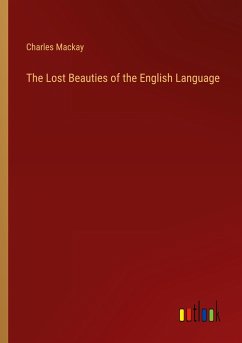 The Lost Beauties of the English Language - Mackay, Charles