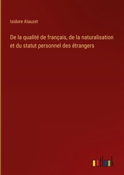De la qualité de français, de la naturalisation et du statut personnel des étrangers