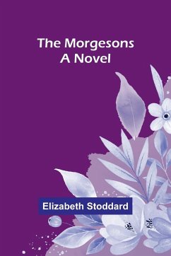 The Morgesons - Stoddard, Elizabeth