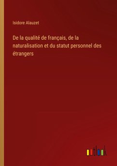 De la qualité de français, de la naturalisation et du statut personnel des étrangers
