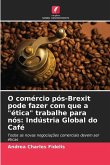 O comércio pós-Brexit pode fazer com que a "ética" trabalhe para nós: Indústria Global do Café