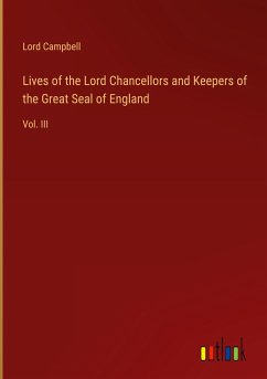 Lives of the Lord Chancellors and Keepers of the Great Seal of England - Lord Campbell