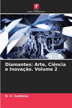 Diamantes: Arte, Ciência e Inovação. Volume 2 - Iushkina, N. V.