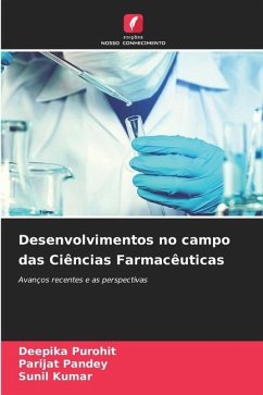 Desenvolvimentos no campo das Ciências Farmacêuticas - Purohit, Deepika;Pandey, Parijat;Kumar, Sunil